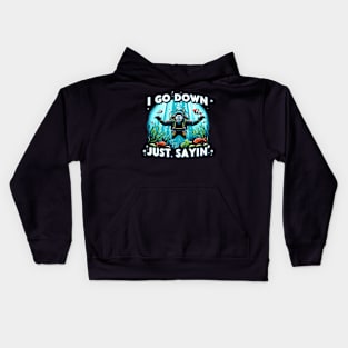 I Go Down Just Sayin' Funny Scuba Divers Kids Hoodie